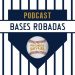 Bases Robadas, podcast de beisbol de pitcheos salvajes